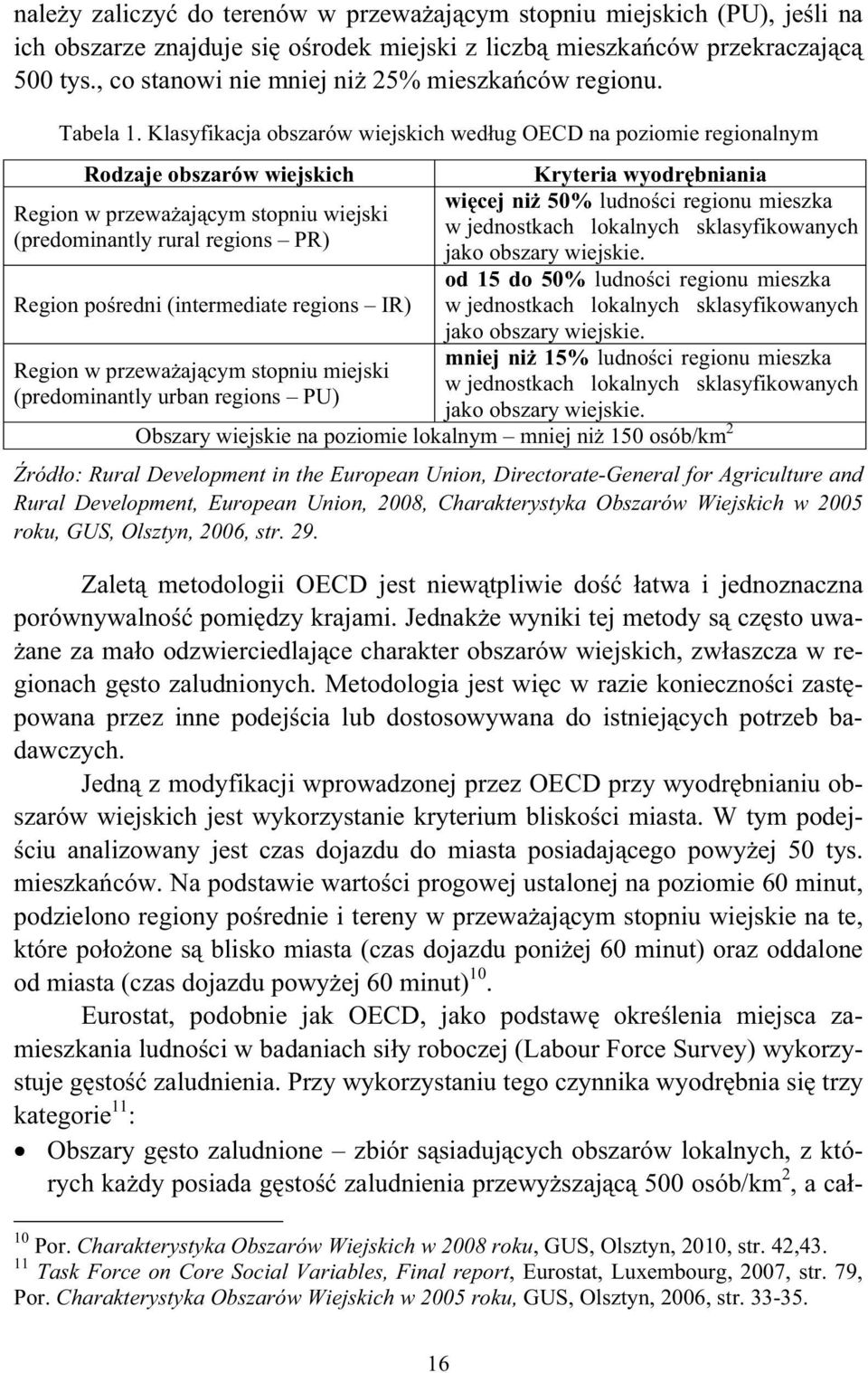 Klasyfikacja obszarów wiejskich wed ug OECD na poziomie regionalnym Rodzaje obszarów wiejskich Kryteria wyodr bniania wi cej ni 50% ludno ci regionu mieszka Region w przewa aj cym stopniu wiejski