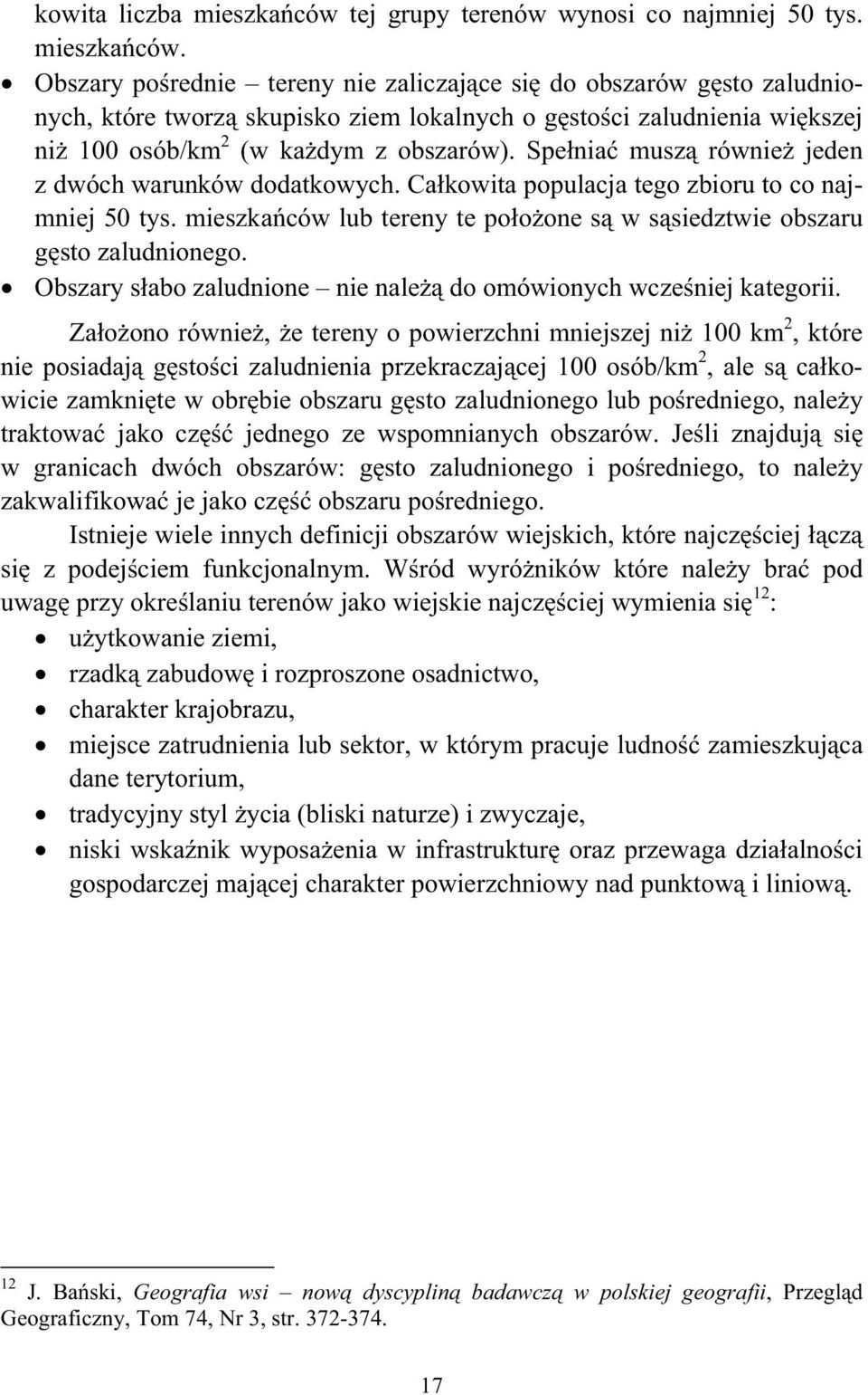 Obszary po rednie tereny nie zaliczaj ce si do obszarów g sto zaludnionych, które tworz skupisko ziem lokalnych o g sto ci zaludnienia wi kszej ni 100 osób/km 2 (w ka dym z obszarów).