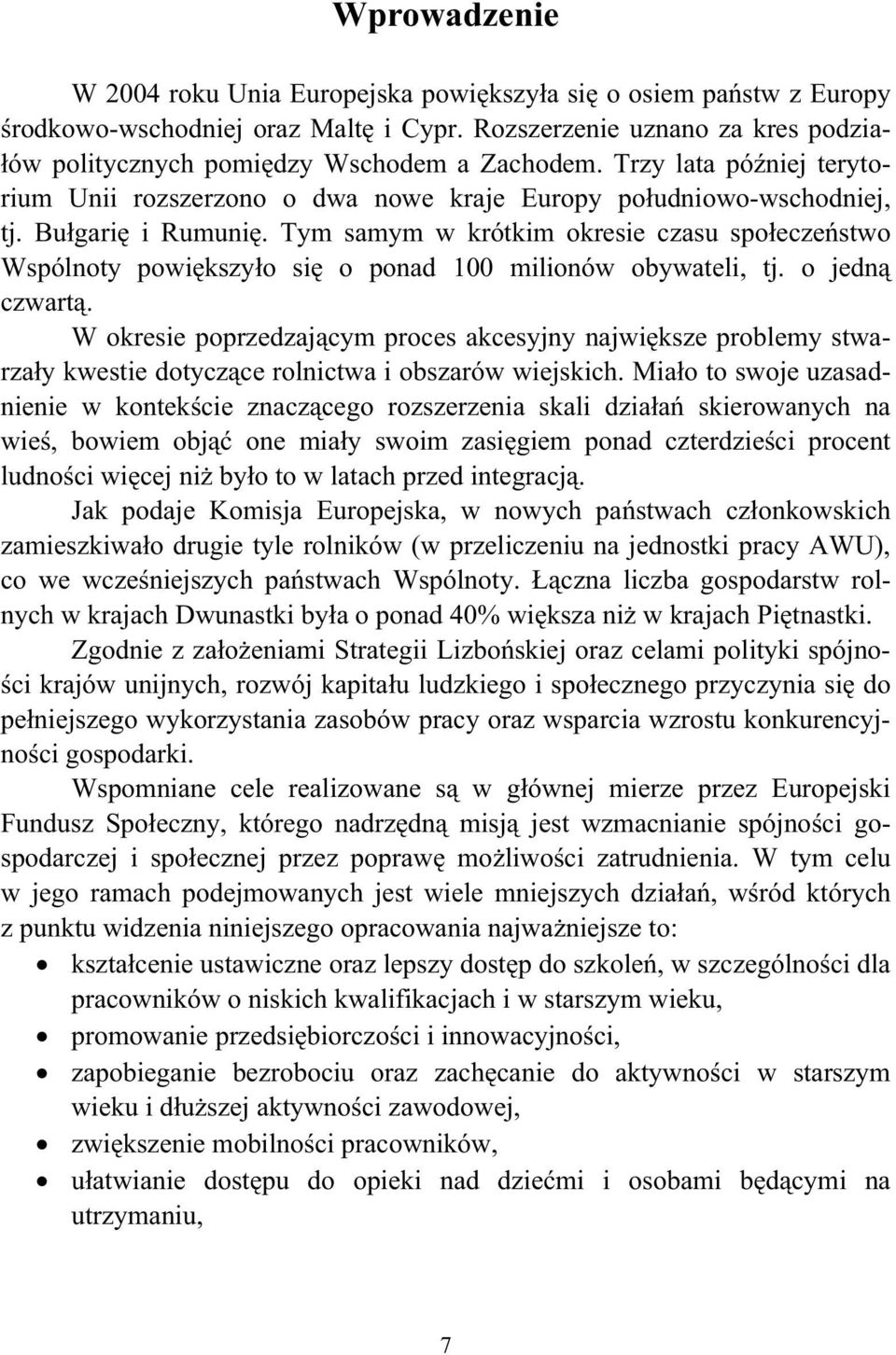 Tym samym w krótkim okresie czasu spo ecze stwo Wspólnoty powi kszy o si o ponad 100 milionów obywateli, tj. o jedn czwart.