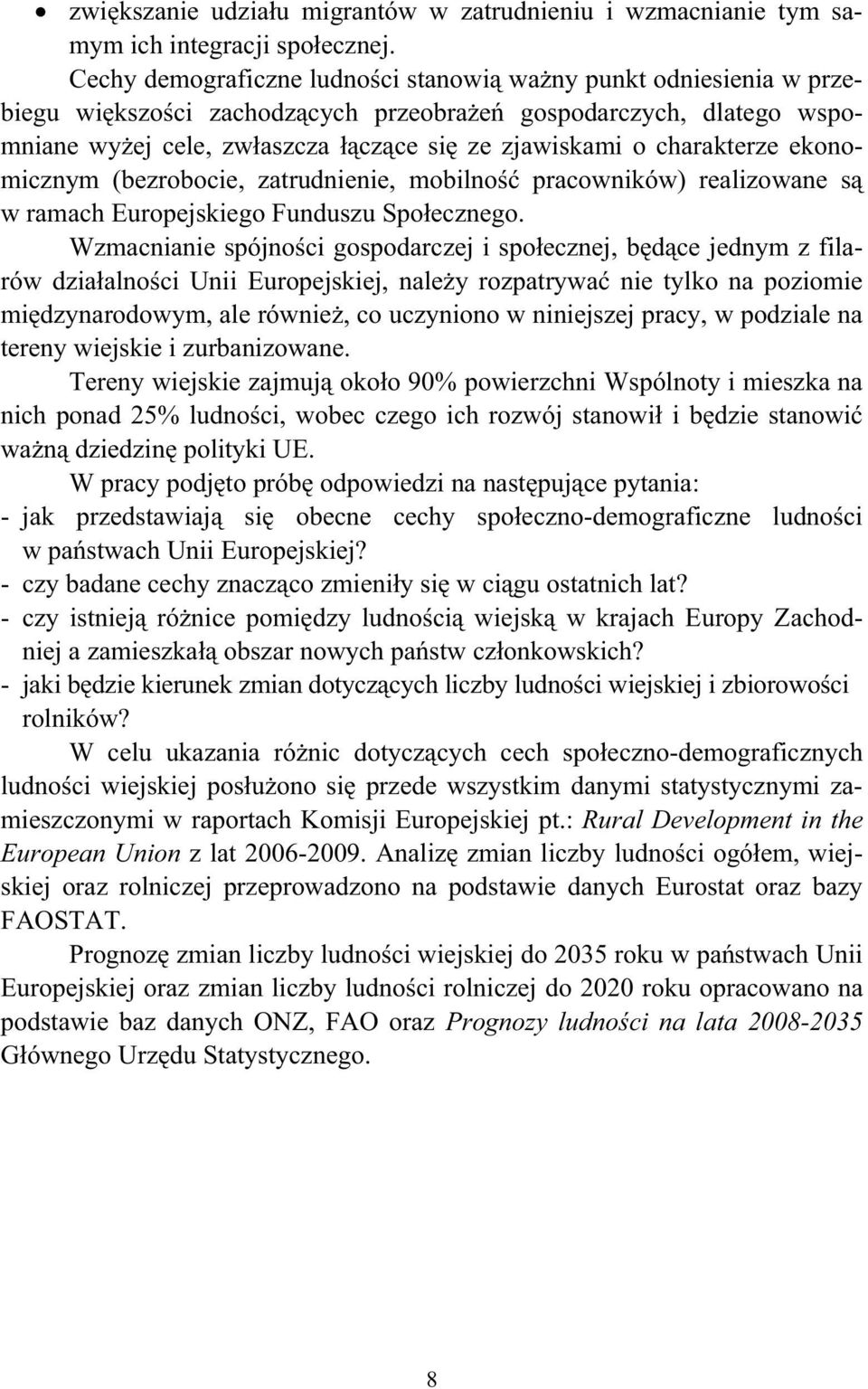 charakterze ekonomicznym (bezrobocie, zatrudnienie, mobilno pracowników) realizowane s w ramach Europejskiego Funduszu Spo ecznego.