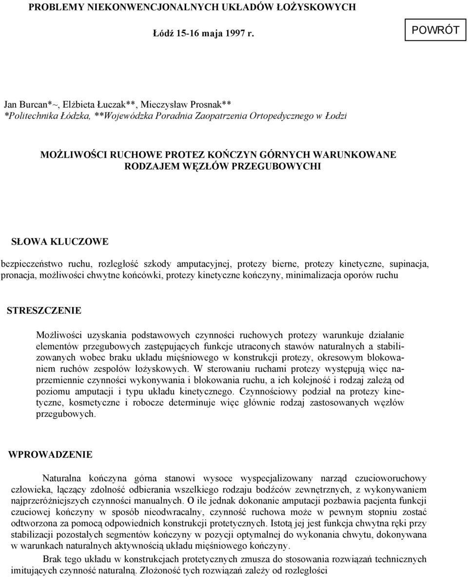 WĘZŁÓW PRZEGUBOWYCHI SŁOWA KLUCZOWE bezpieczeństwo ruchu, rozległość szkody amputacyjnej, protezy bierne, protezy kinetyczne, supinacja, pronacja, możliwości chwytne końcówki, protezy kinetyczne