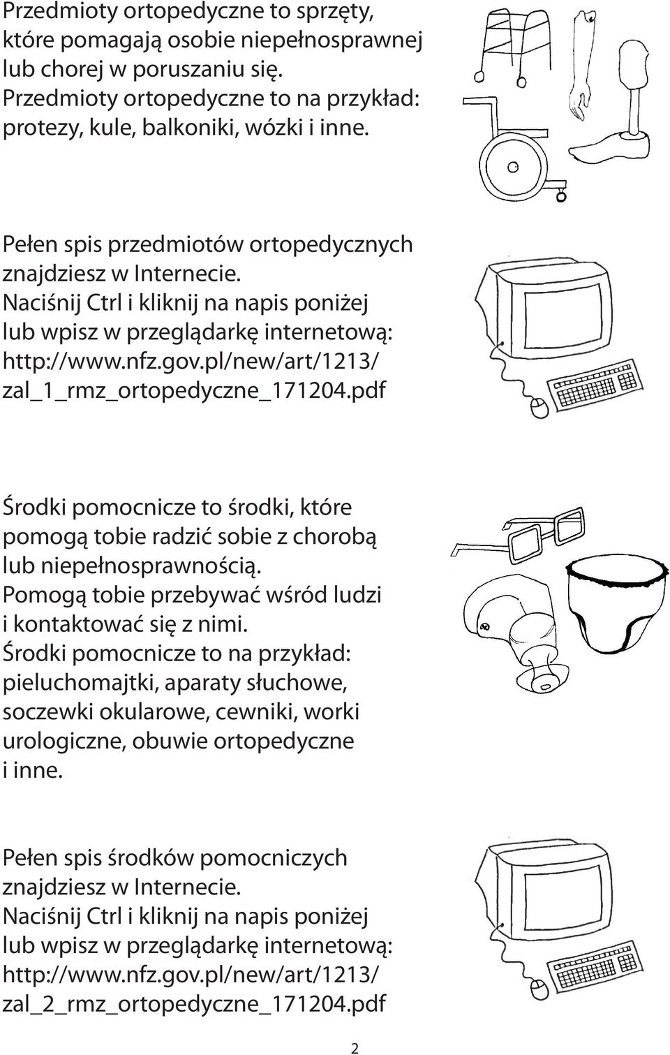 pl/new/art/1213/ zal_1_rmz_ortopedyczne_171204.pdf Środki pomocnicze to środki, które pomogą tobie radzić sobie z chorobą lub niepełnosprawnością.