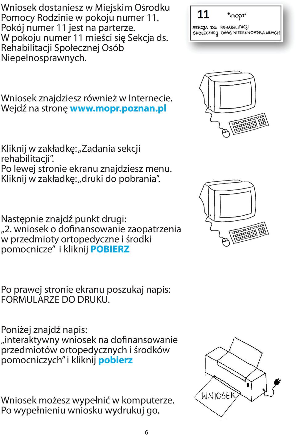 Kliknij w zakładkę: druki do pobrania. Następnie znajdź punkt drugi: 2.