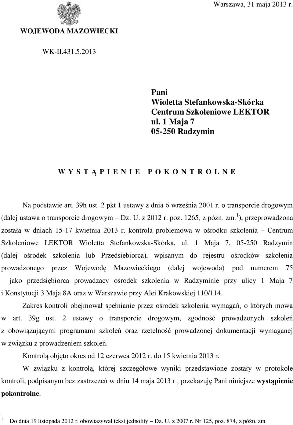 U. z 2012 r. poz. 1265, z późn. zm. 1 ), przeprowadzona została w dniach 15-17 kwietnia 2013 r. kontrola problemowa w ośrodku szkolenia Centrum Szkoleniowe LEKTOR Wioletta Stefankowska-Skórka, ul.
