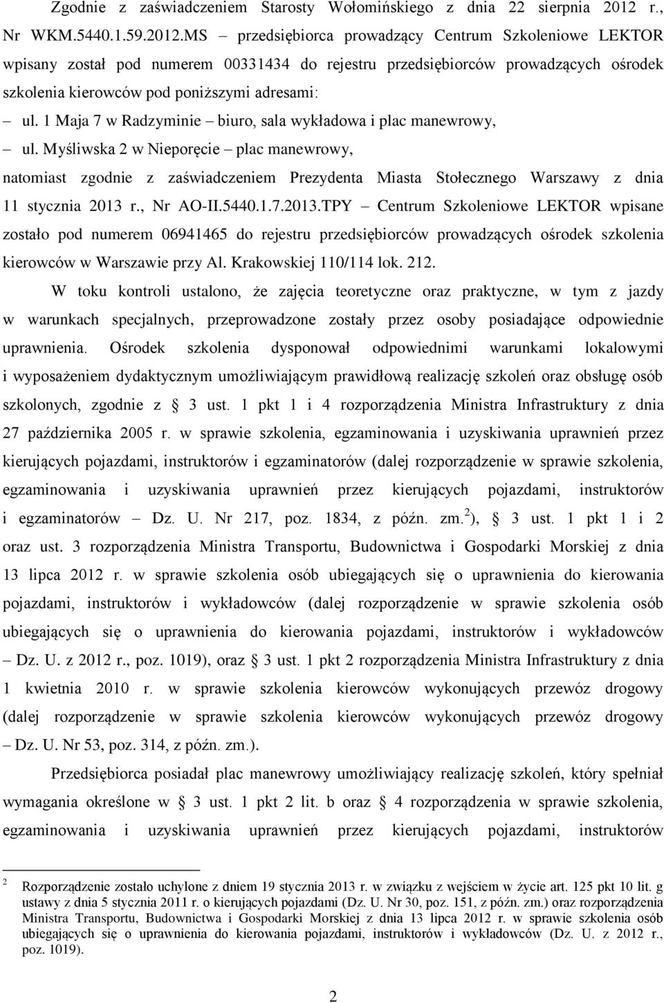 MS przedsiębiorca prowadzący Centrum Szkoleniowe LEKTOR wpisany został pod numerem 00331434 do rejestru przedsiębiorców prowadzących ośrodek szkolenia kierowców pod poniższymi adresami: ul.