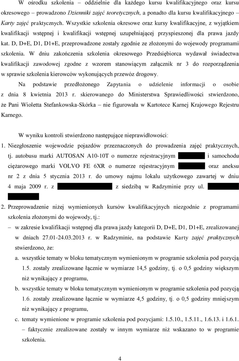 D, D+E, D1, D1+E, przeprowadzone zostały zgodnie ze złożonymi do wojewody programami szkolenia.