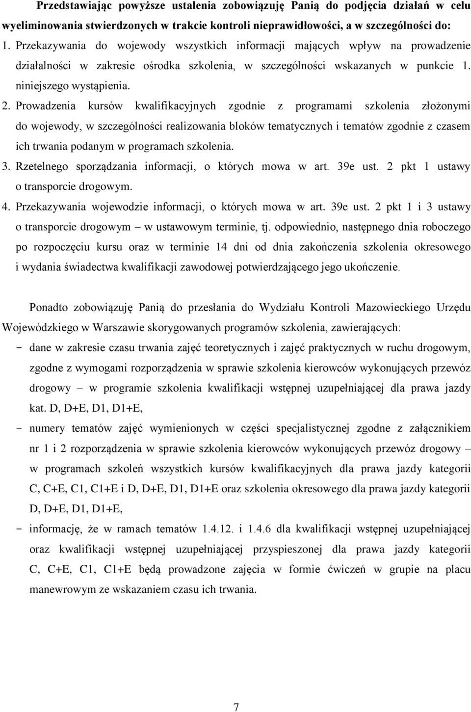 Prowadzenia kursów kwalifikacyjnych zgodnie z programami szkolenia złożonymi do wojewody, w szczególności realizowania bloków tematycznych i tematów zgodnie z czasem ich trwania podanym w programach