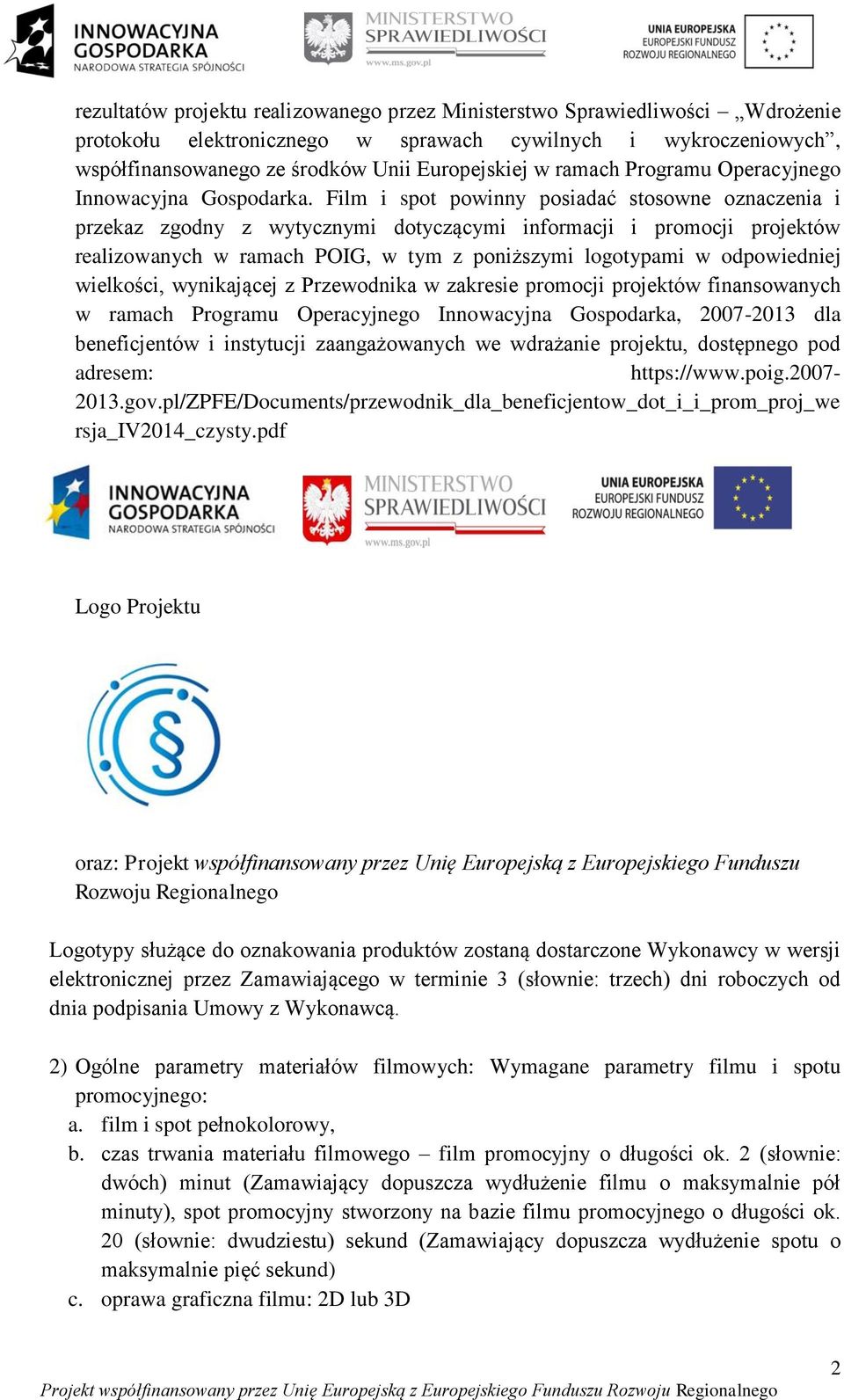 Film i spot powinny posiadać stosowne oznaczenia i przekaz zgodny z wytycznymi dotyczącymi informacji i promocji projektów realizowanych w ramach POIG, w tym z poniższymi logotypami w odpowiedniej