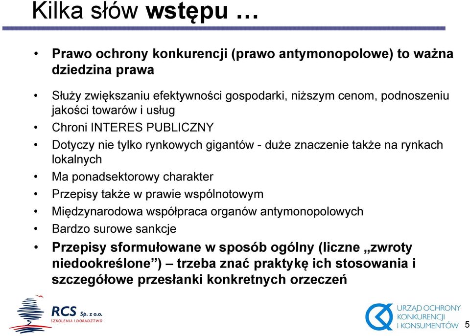 lokalnych Ma ponadsektorowy charakter Przepisy także w prawie wspólnotowym Międzynarodowa współpraca organów antymonopolowych Bardzo surowe