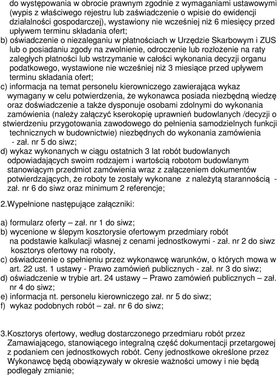 zaległych płatności lub wstrzymanie w całości wykonania decyzji organu podatkowego, wystawione nie wcześniej niż 3 miesiące przed upływem terminu składania ofert; c) informacja na temat personelu