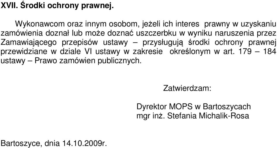 uszczerbku w wyniku naruszenia przez Zamawiającego przepisów ustawy przysługują środki ochrony prawnej