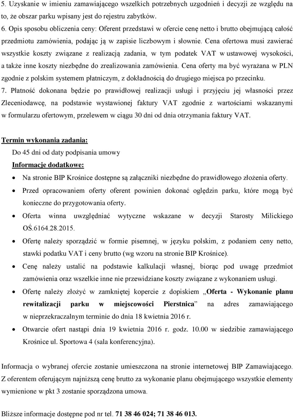 Cena ofertowa musi zawierać wszystkie koszty związane z realizacją zadania, w tym podatek VAT w ustawowej wysokości, a także inne koszty niezbędne do zrealizowania zamówienia.