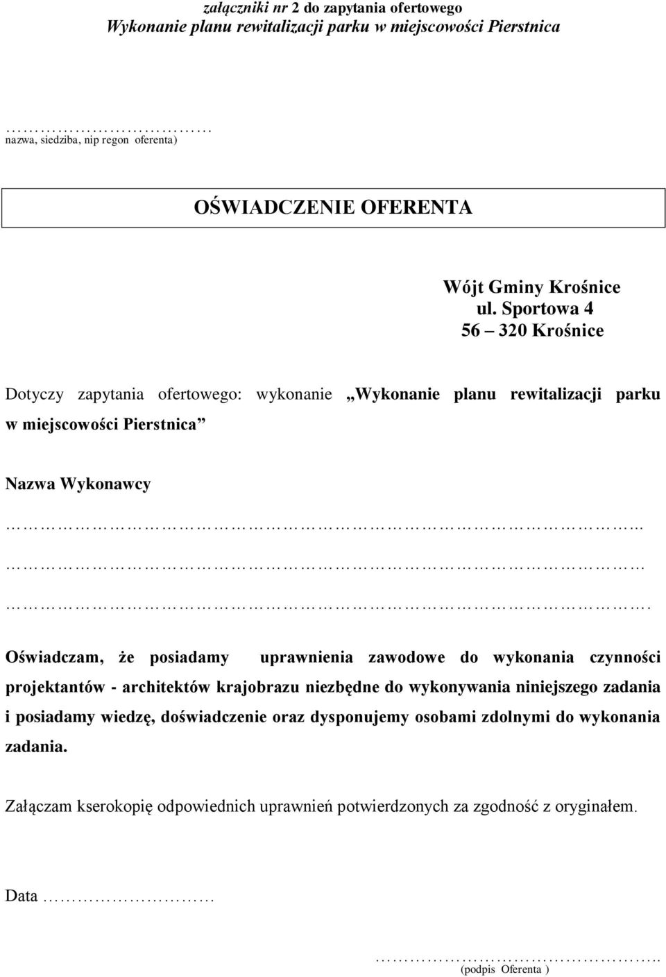 ... Oświadczam, że posiadamy uprawnienia zawodowe do wykonania czynności projektantów - architektów krajobrazu niezbędne do wykonywania niniejszego zadania i posiadamy