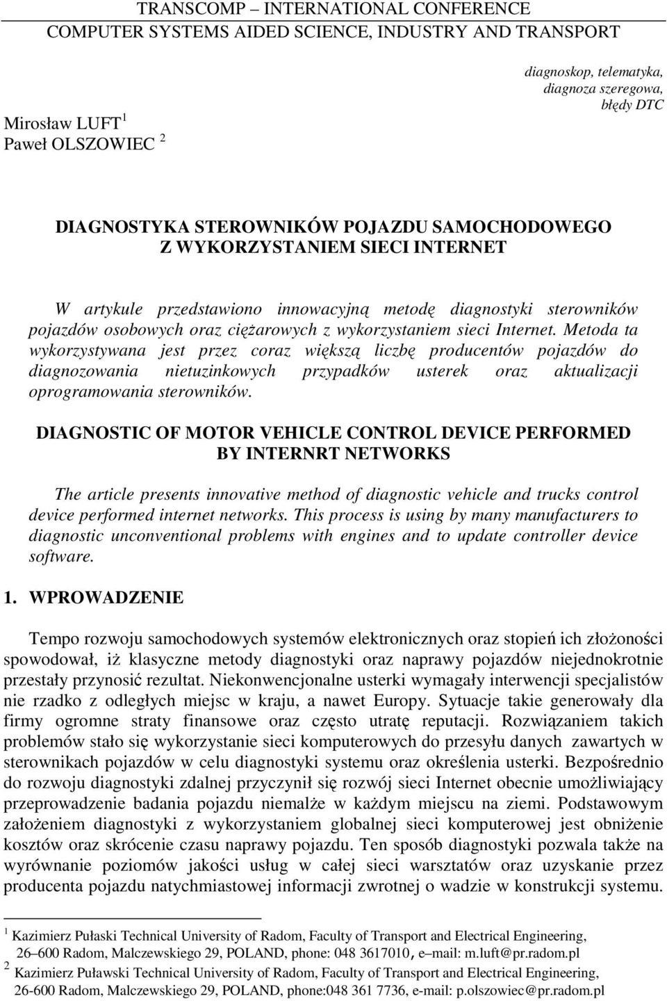 Internet. Metoda ta wykorzystywana jest przez coraz większą liczbę producentów pojazdów do diagnozowania nietuzinkowych przypadków usterek oraz aktualizacji oprogramowania sterowników.