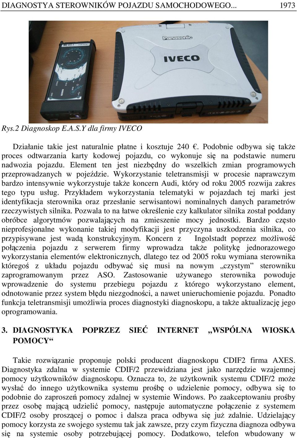 Element ten jest niezbędny do wszelkich zmian programowych przeprowadzanych w pojeździe.