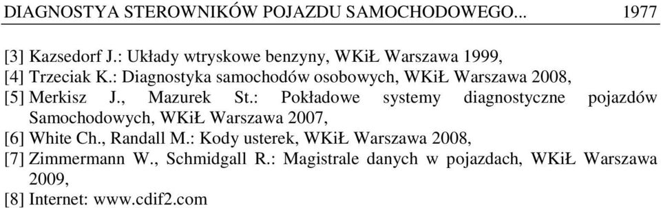 : Diagnostyka samochodów osobowych, WKiŁ Warszawa 2008, [5] Merkisz J., Mazurek St.