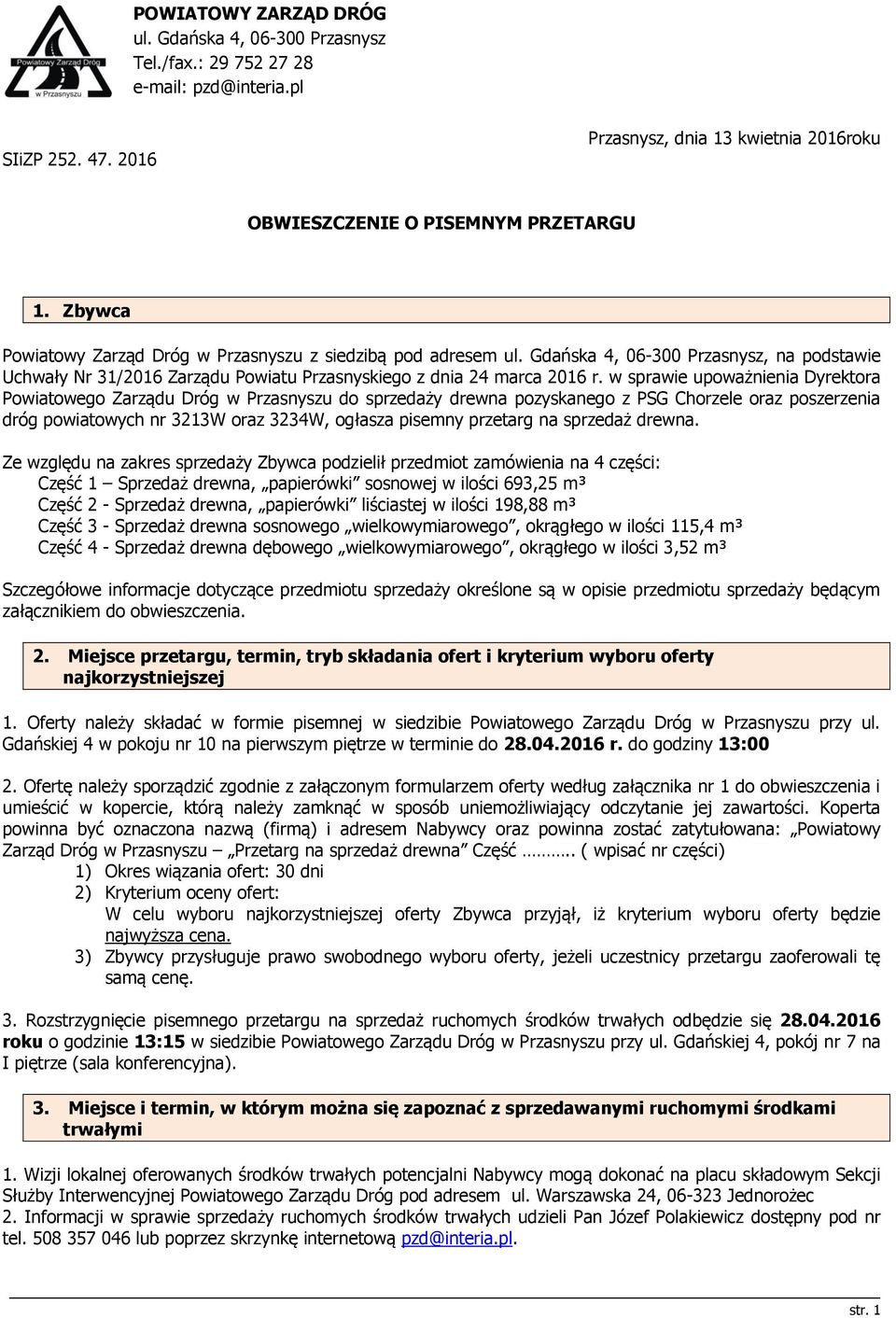 w sprawie upoważnienia Dyrektora Powiatowego Zarządu Dróg w Przasnyszu do sprzedaży drewna pozyskanego z PSG Chorzele oraz poszerzenia dróg powiatowych nr 3213W oraz 3234W, ogłasza pisemny przetarg