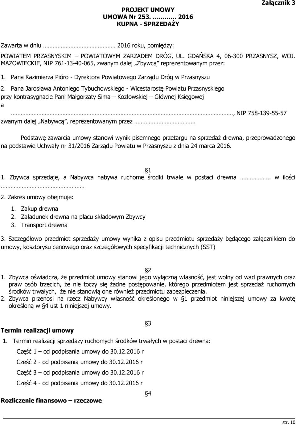 Pana Jarosława Antoniego Tybuchowskiego - Wicestarostę Powiatu Przasnyskiego przy kontrasygnacie Pani Małgorzaty Sima Kozłowskiej Głównej Księgowej a, NIP 758-139-55-57 zwanym dalej Nabywcą,