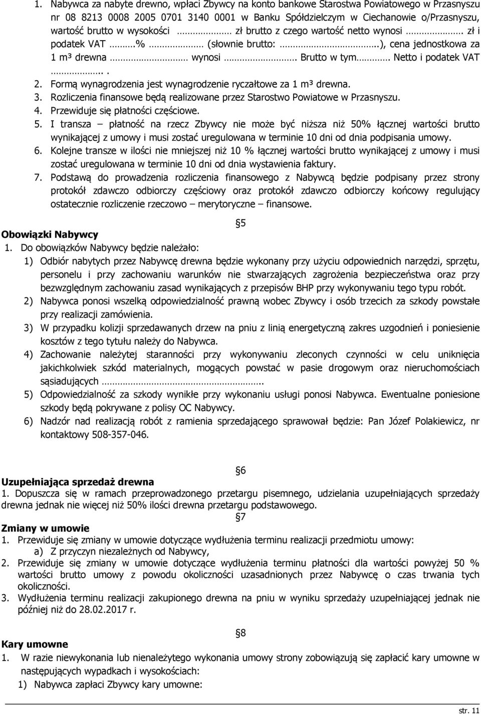 Formą wynagrodzenia jest wynagrodzenie ryczałtowe za 1 m³ drewna. 3. Rozliczenia finansowe będą realizowane przez Starostwo Powiatowe w Przasnyszu. 4. Przewiduje się płatności częściowe. 5.