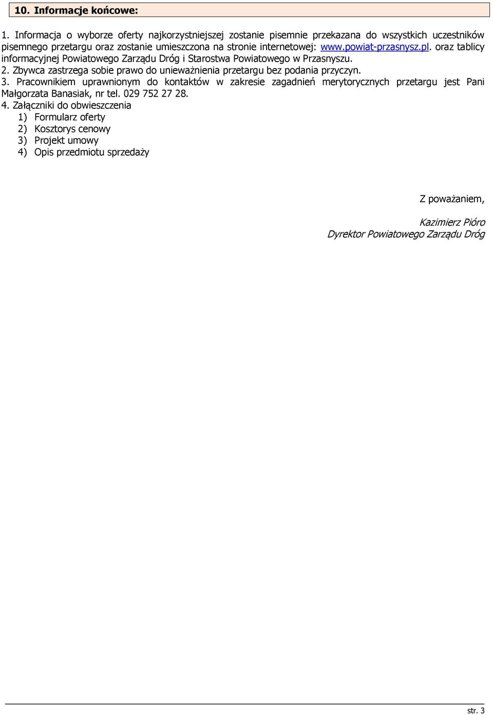 powiat-przasnysz.pl. oraz tablicy informacyjnej Powiatowego Zarządu Dróg i Starostwa Powiatowego w Przasnyszu. 2.