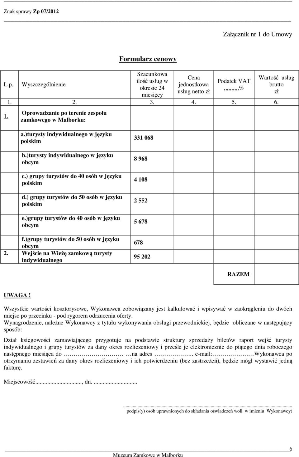 ) grupy turystów do 50 osób w języku polskim e.)grupy turystów do 40 osób w języku obcym f.)grupy turystów do 50 osób w języku obcym 2.