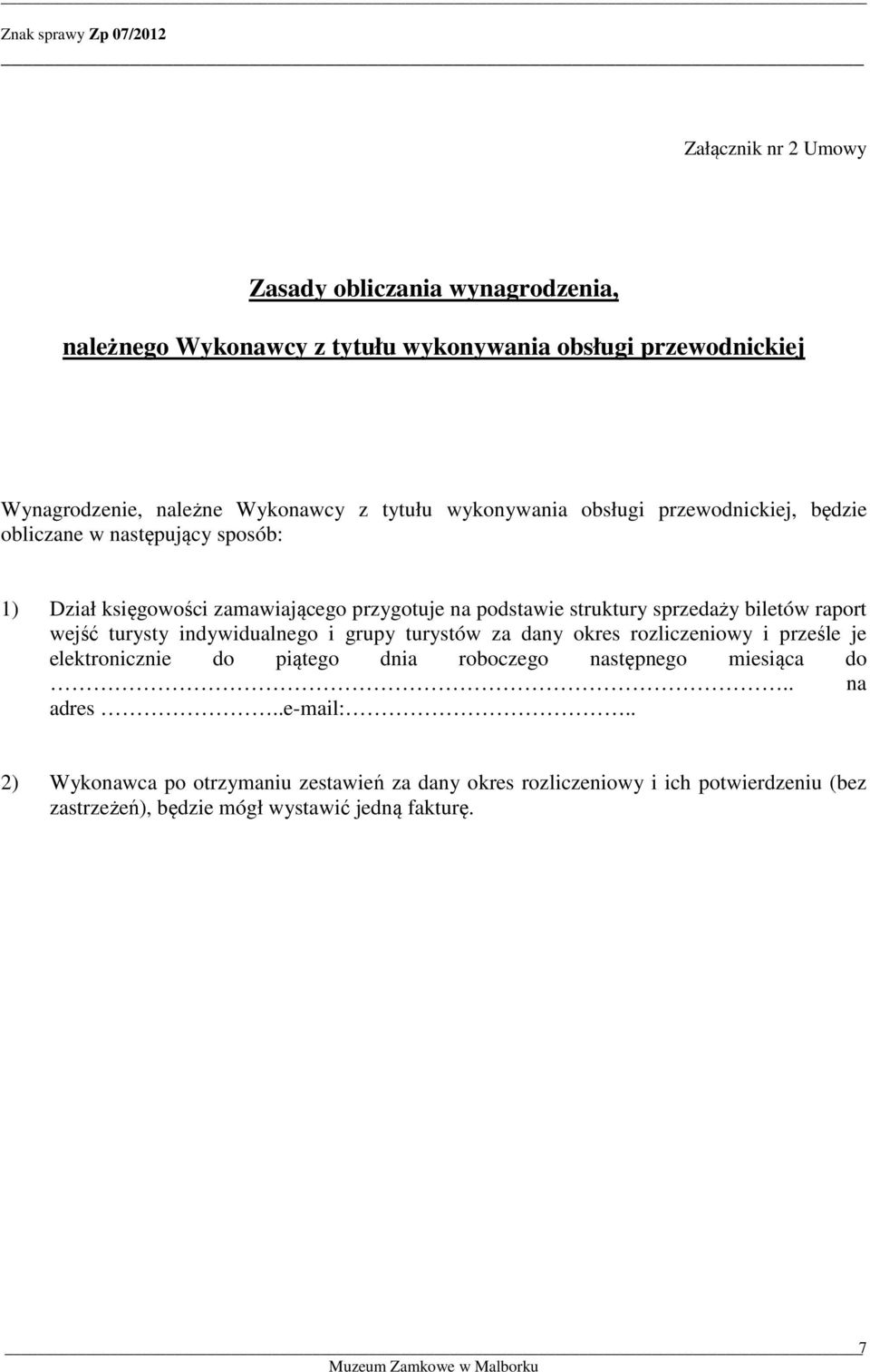 biletów raport wejść turysty indywidualnego i grupy turystów za dany okres rozliczeniowy i prześle je elektronicznie do piątego dnia roboczego następnego