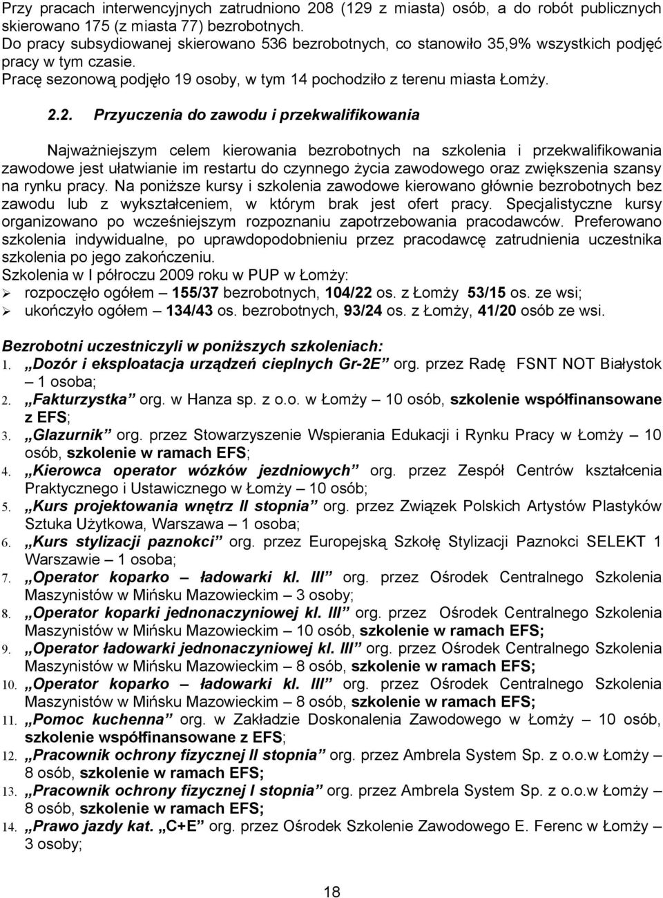 2. Przyuczenia do zawodu i przekwalifikowania Najważniejszym celem kierowania bezrobotnych na szkolenia i przekwalifikowania zawodowe jest ułatwianie im restartu do czynnego życia zawodowego oraz