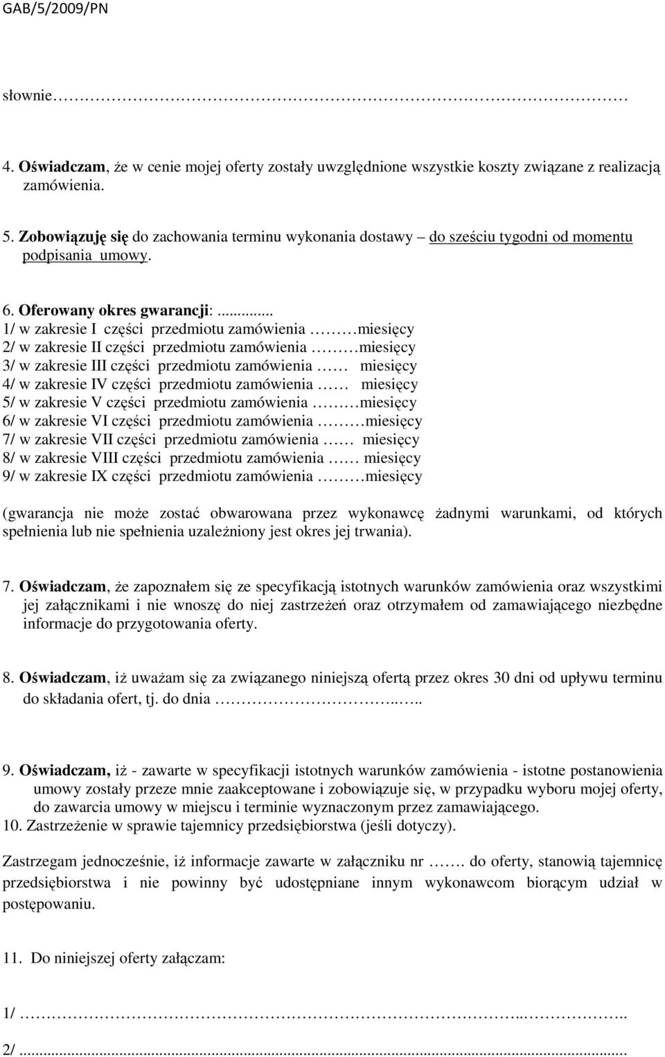 .. 1/ w zakresie I części przedmiotu zamówienia miesięcy 2/ w zakresie II części przedmiotu zamówienia miesięcy 3/ w zakresie III części przedmiotu zamówienia miesięcy 4/ w zakresie IV części