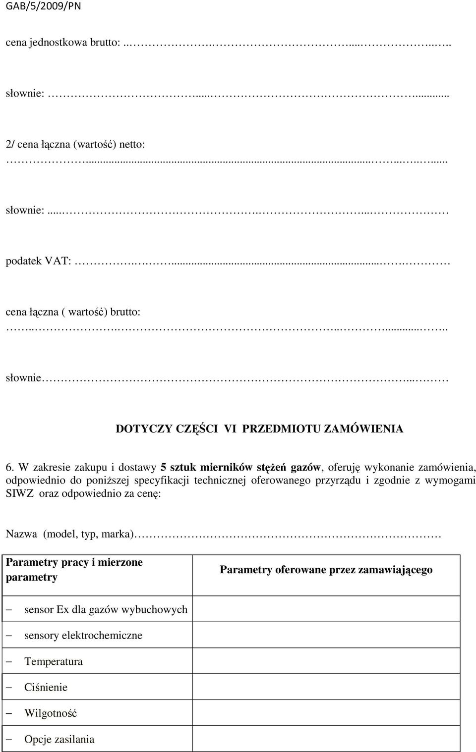 oferowanego przyrządu i zgodnie z wymogami SIWZ oraz odpowiednio za cenę: Nazwa (model, typ, marka) Parametry pracy i mierzone parametry