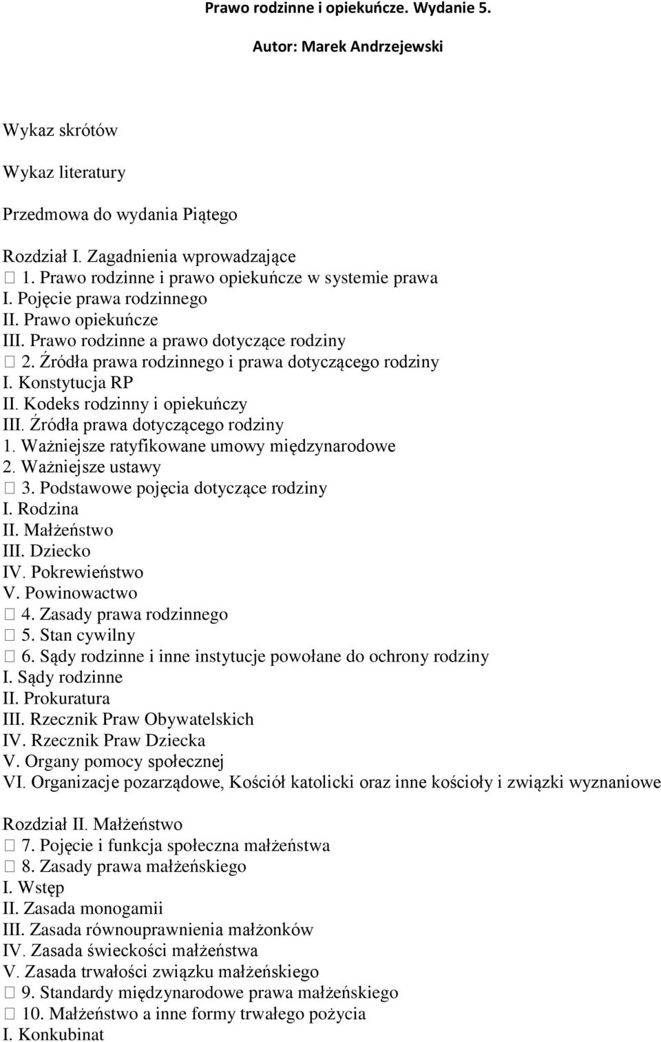 Źródła prawa rodzinnego i prawa dotyczącego rodziny I. Konstytucja RP II. Kodeks rodzinny i opiekuńczy III. Źródła prawa dotyczącego rodziny 1. Ważniejsze ratyfikowane umowy międzynarodowe 2.