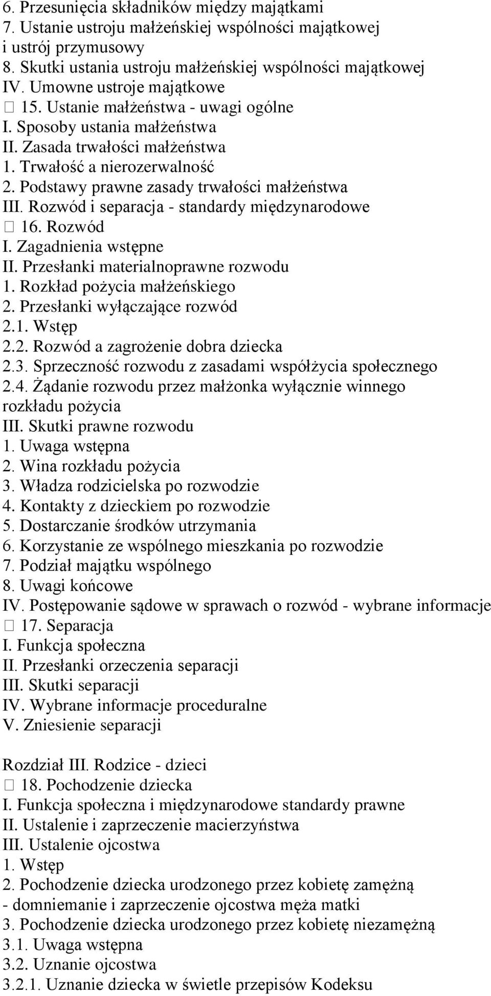 Podstawy prawne zasady trwałości małżeństwa III. Rozwód i separacja - standardy międzynarodowe 16. Rozwód I. Zagadnienia wstępne II. Przesłanki materialnoprawne rozwodu 1.