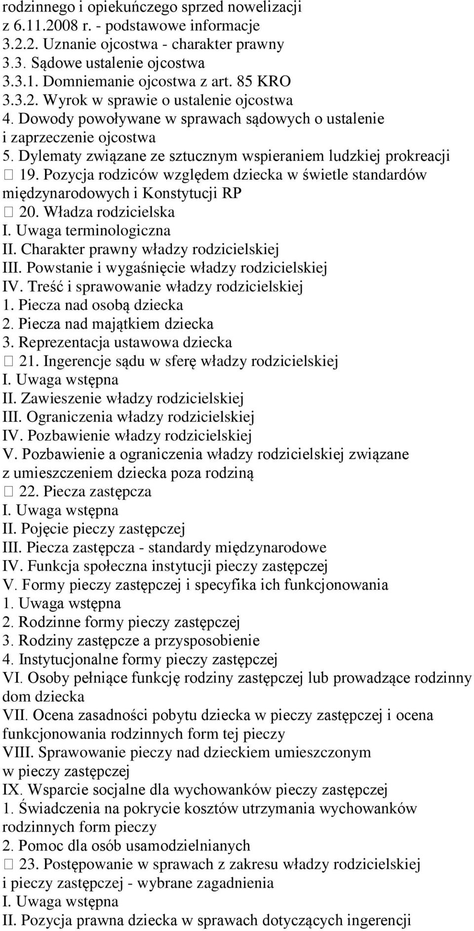 Pozycja rodziców względem dziecka w świetle standardów międzynarodowych i Konstytucji RP 20. Władza rodzicielska I. Uwaga terminologiczna II. Charakter prawny władzy rodzicielskiej III.