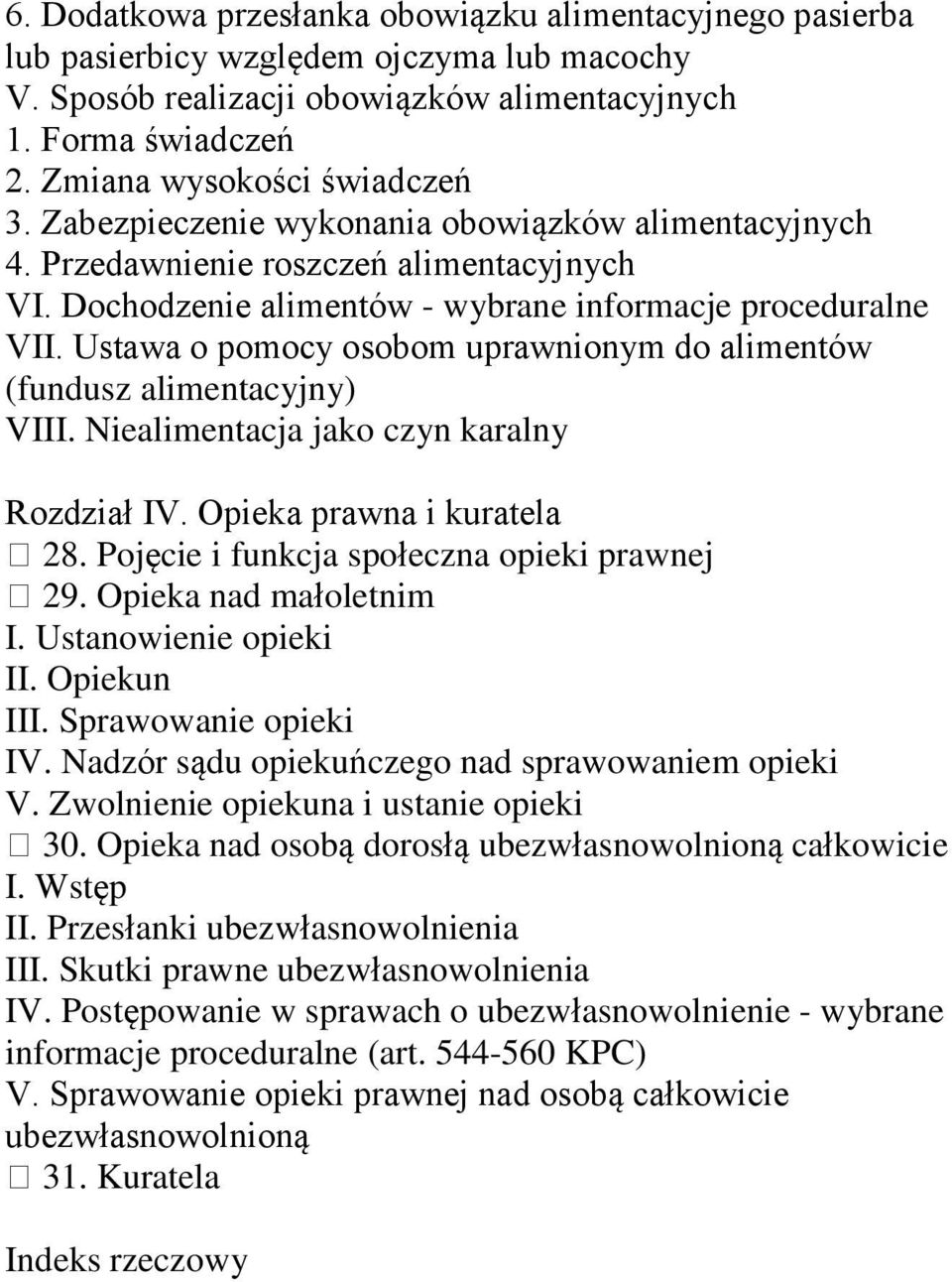 Ustawa o pomocy osobom uprawnionym do alimentów (fundusz alimentacyjny) VIII. Niealimentacja jako czyn karalny Rozdział IV. Opieka prawna i kuratela 28. Pojęcie i funkcja społeczna opieki prawnej 29.