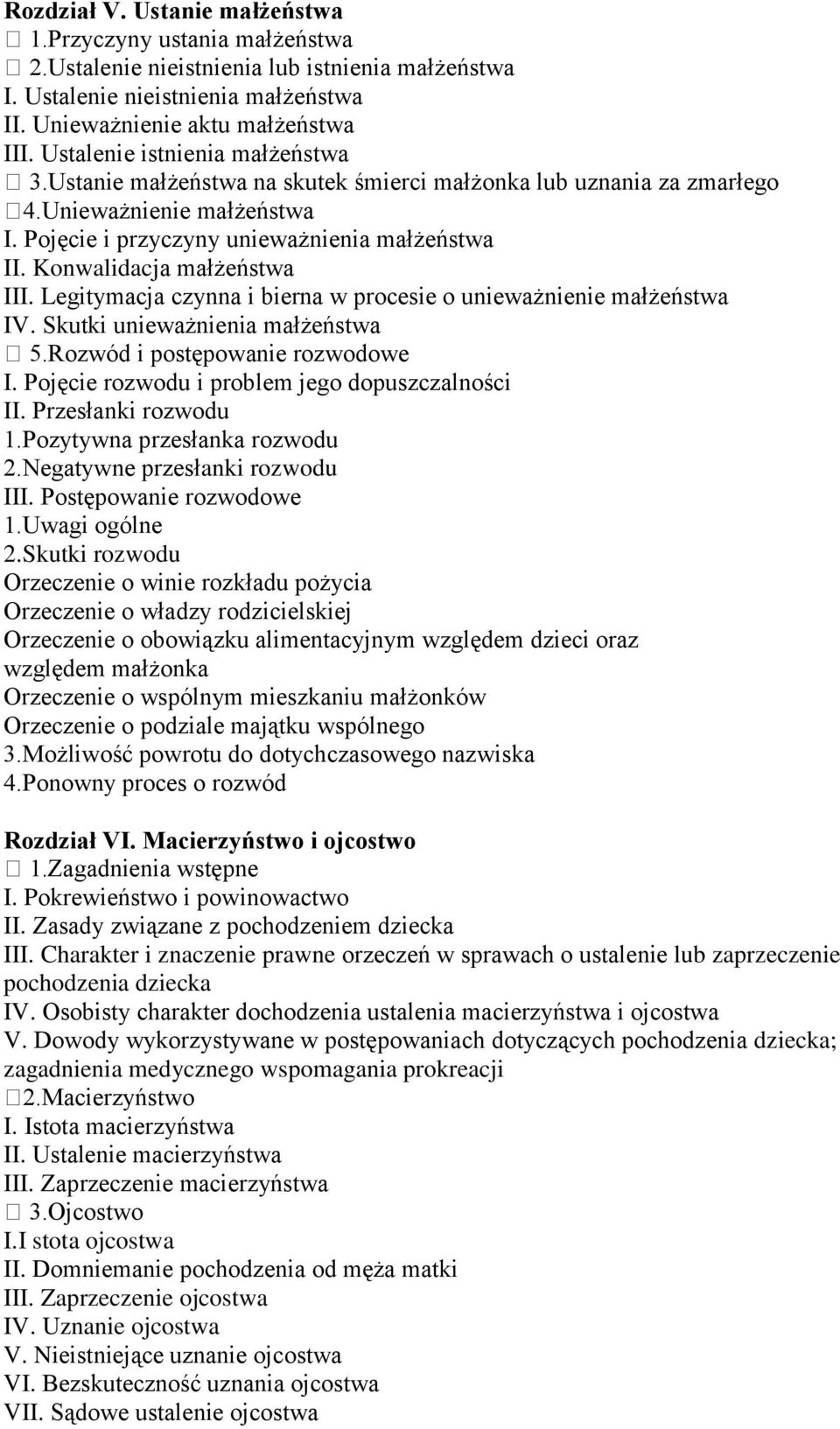 Konwalidacja małżeństwa III. Legitymacja czynna i bierna w procesie o unieważnienie małżeństwa IV. Skutki unieważnienia małżeństwa 5.Rozwód i postępowanie rozwodowe I.