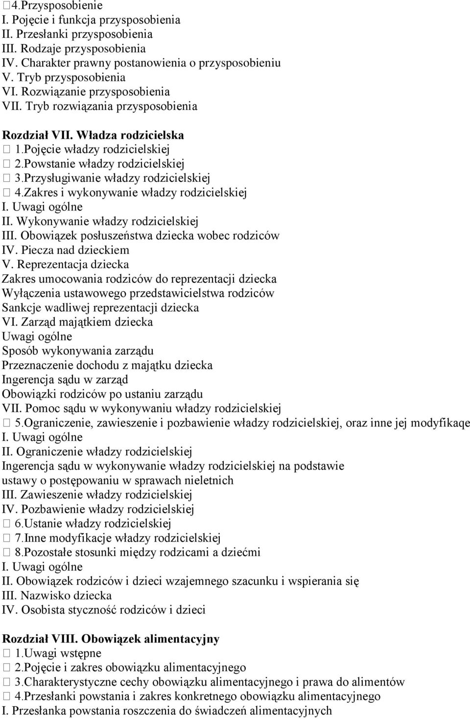 Przysługiwanie władzy rodzicielskiej 4.Zakres i wykonywanie władzy rodzicielskiej II. Wykonywanie władzy rodzicielskiej III. Obowiązek posłuszeństwa dziecka wobec rodziców IV. Piecza nad dzieckiem V.