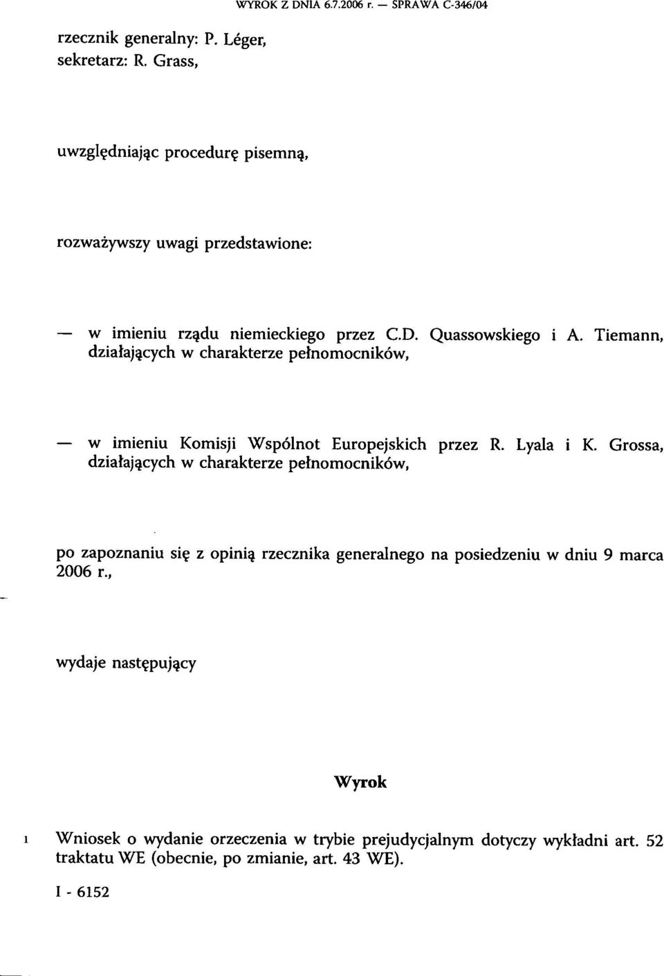 Tiemann, działających w charakterze pełnomocników, w imieniu Komisji Wspólnot Europejskich przez R. Lyala i K.