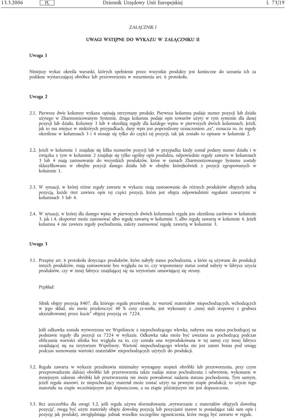 Pierwsza kolumna podaje numer pozycji lub działu użytego w Zharmonizowanym Systemie, druga kolumna podaje opis towarów użyty w tym systemie dla danej pozycji lub działu.