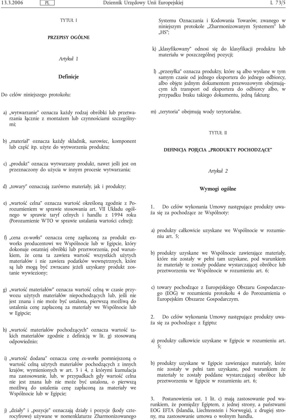 od jednego eksportera do jednego odbiorcy, albo objęte jednym dokumentem przewozowym obejmującym ich transport od eksportera do odbiorcy albo, w przypadku braku takiego dokumentu, jedną fakturą; a)