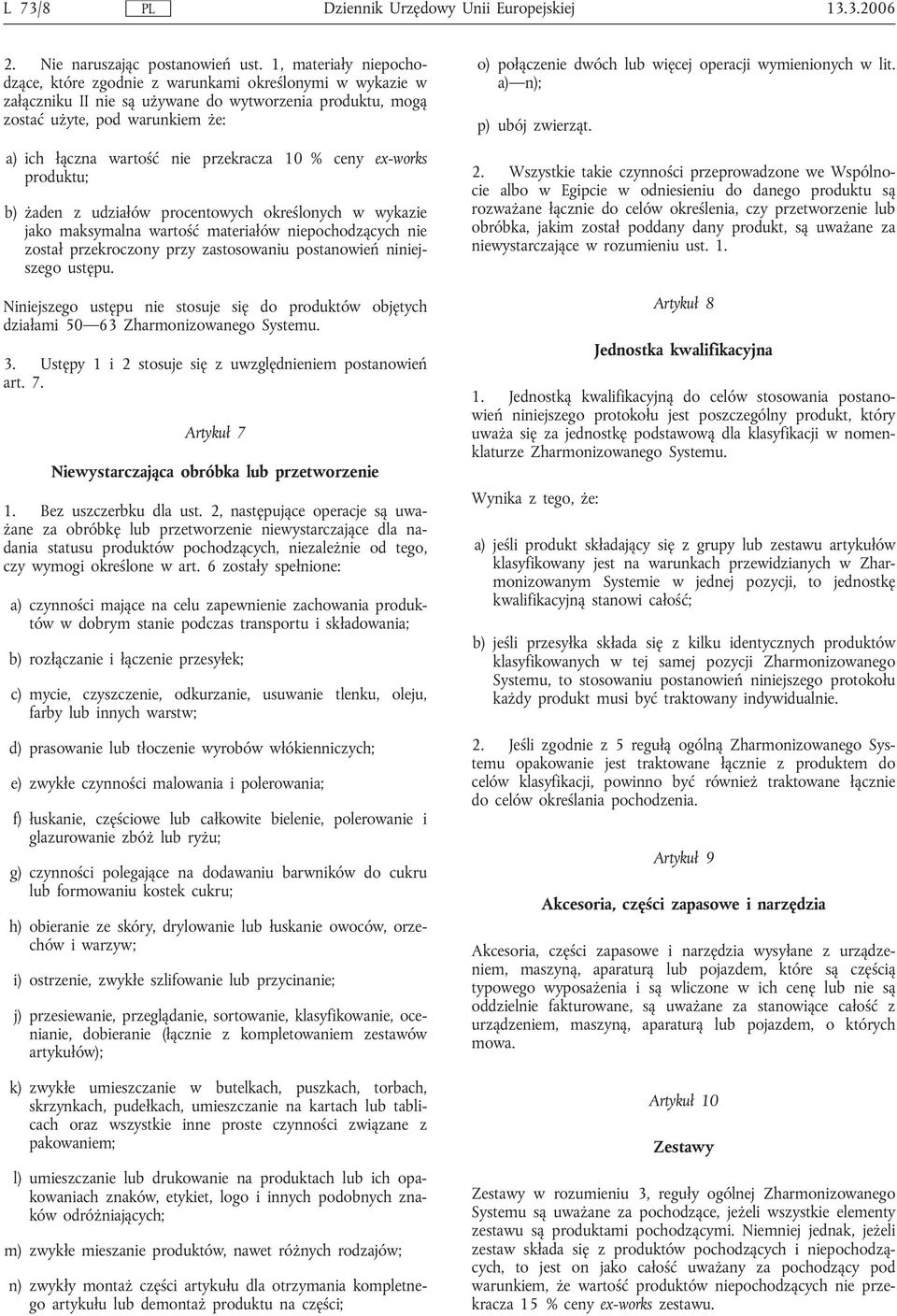 % ceny ex-works ; b) żaden z udziałów procentowych określonych w wykazie jako maksymalna wartość materiałów niepochodzących nie został przekroczony przy zastosowaniu postanowień niniejszego ustępu.