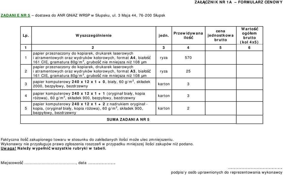 papier przeznaczony do kopiarek, drukarek laserowych i atramentowych oraz wydruków kolorowych, format A, bia 6 CIE, gramatura 80g/m, grubo nie mniejsza ni 08 m papier komputerowy 40 x x + 0, bia y,