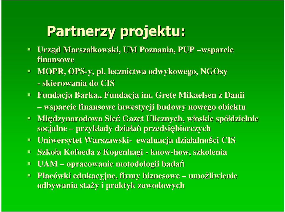 Grete Mikaelsen z Danii wsparcie finansowe inwestycji budowy nowego obiektu Międzynarodowa Sieć Gazet Ulicznych, włoskie w spółdzielnie socjalne