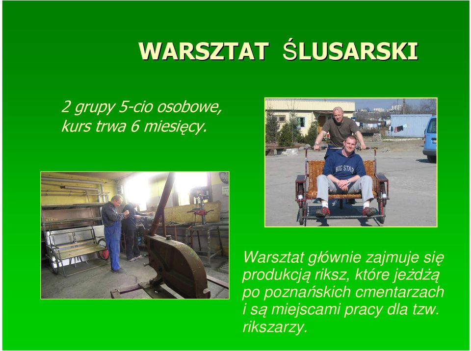 Warsztat głównie zajmuje się produkcją riksz,