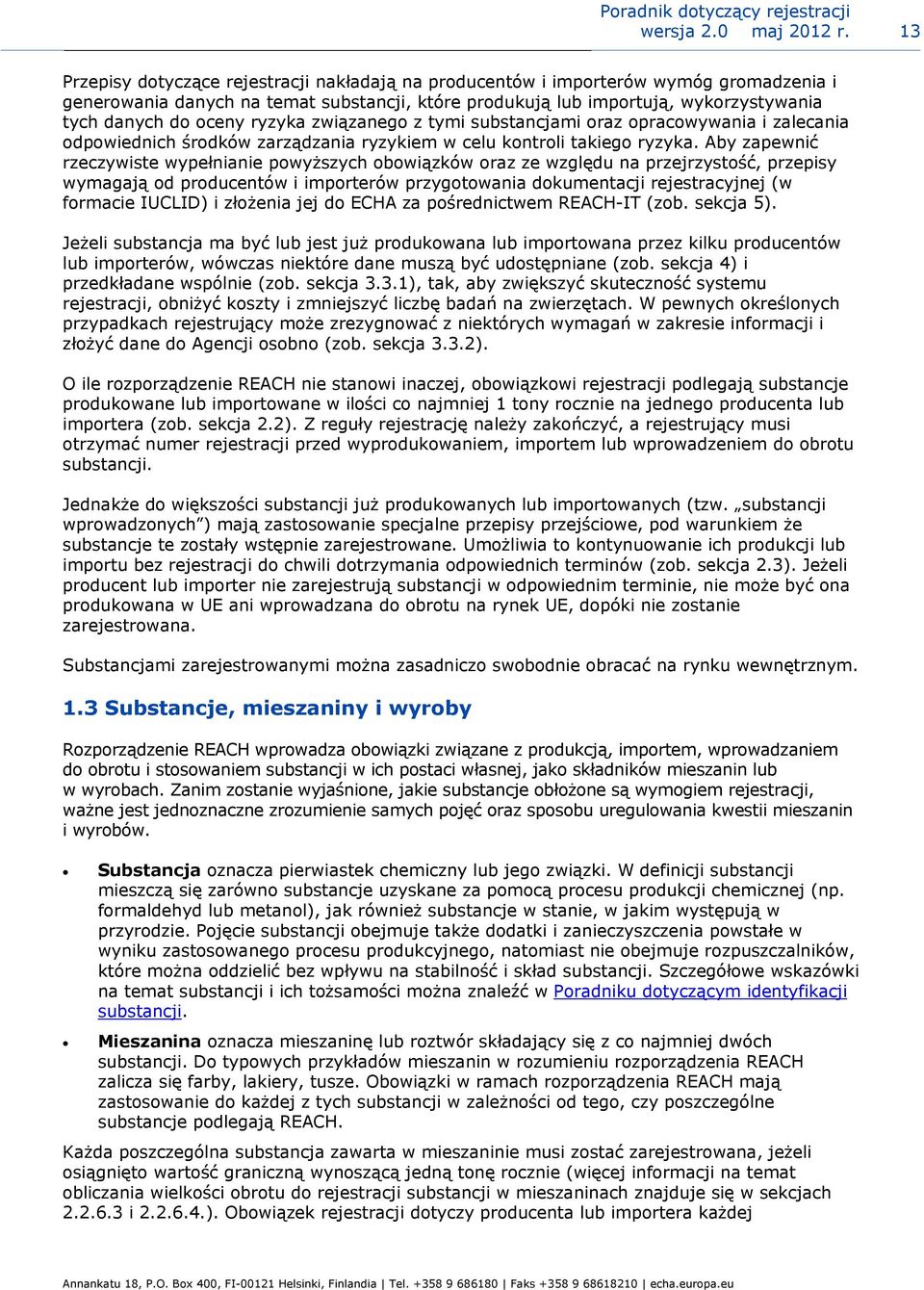 ryzyka związanego z tymi substancjami oraz opracowywania i zalecania odpowiednich środków zarządzania ryzykiem w celu kontroli takiego ryzyka.