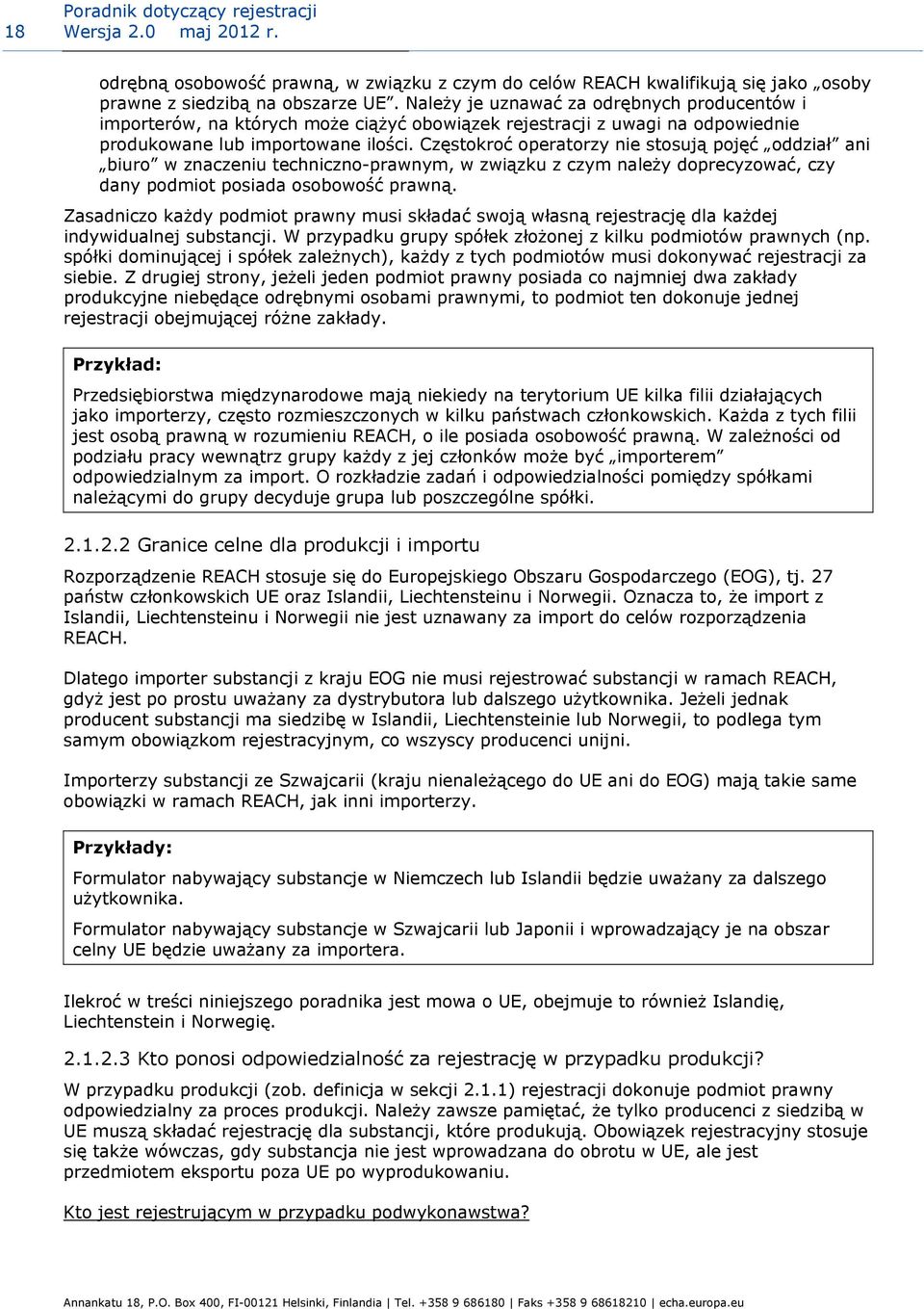 Częstokroć operatorzy nie stosują pojęć oddział ani biuro w znaczeniu techniczno-prawnym, w związku z czym należy doprecyzować, czy dany podmiot posiada osobowość prawną.