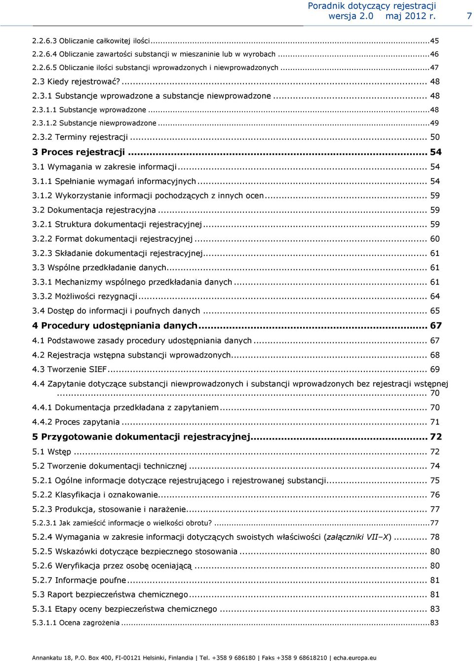 .. 50 3 Proces rejestracji... 54 3.1 Wymagania w zakresie informacji... 54 3.1.1 Spełnianie wymagań informacyjnych... 54 3.1.2 Wykorzystanie informacji pochodzących z innych ocen... 59 3.