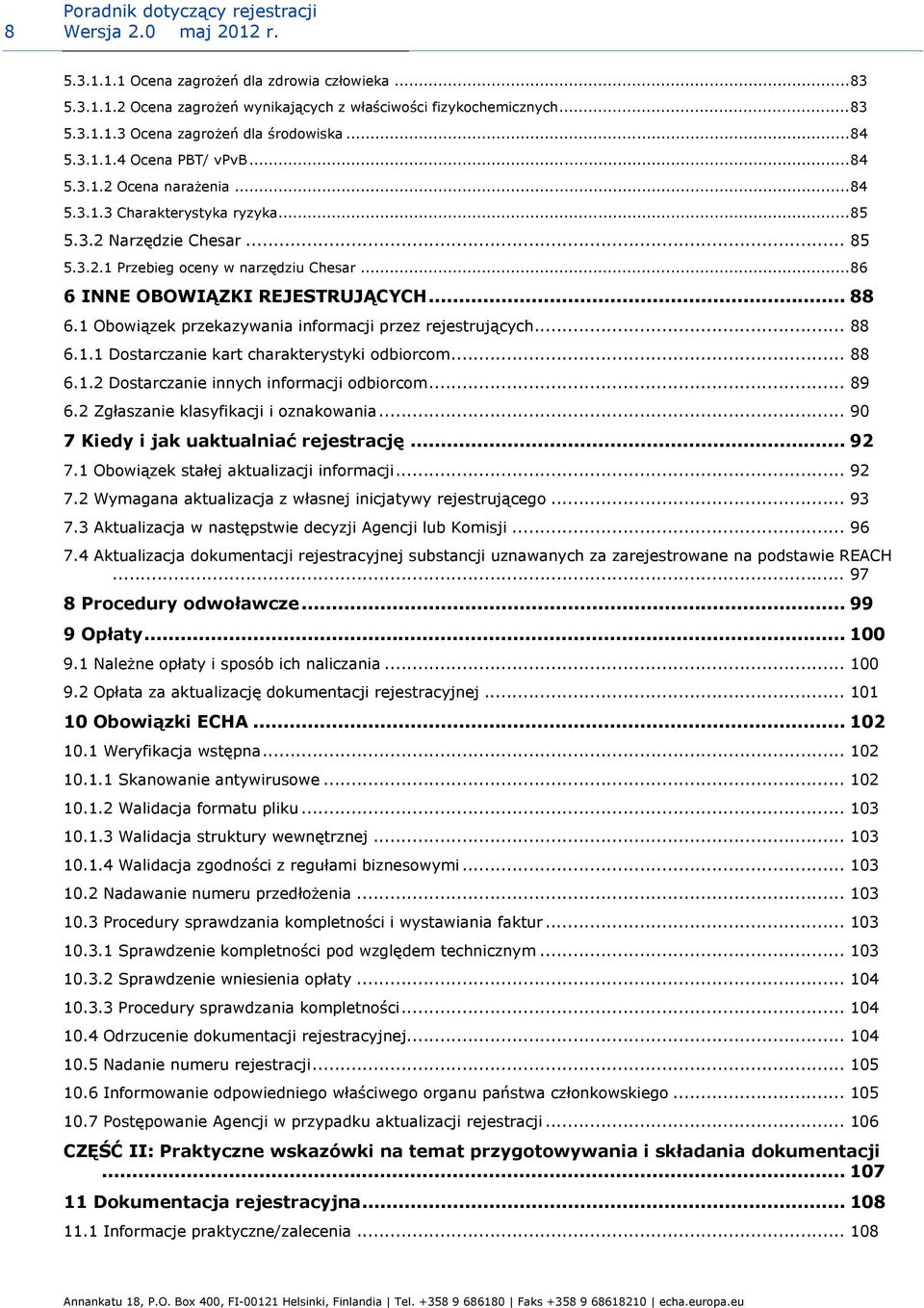 .. 88 6.1 Obowiązek przekazywania informacji przez rejestrujących... 88 6.1.1 Dostarczanie kart charakterystyki odbiorcom... 88 6.1.2 Dostarczanie innych informacji odbiorcom... 89 6.
