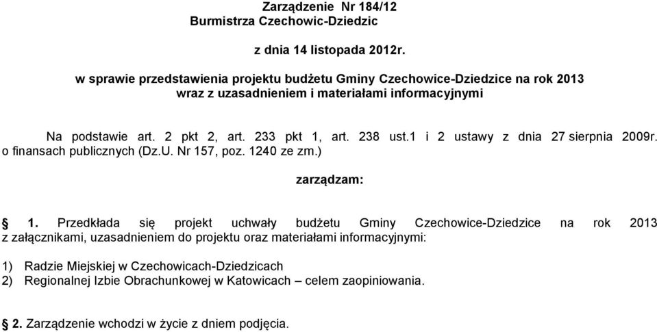 233 pkt 1, art. 238 ust.1 i 2 ustawy z dnia 27 sierpnia 2009r. o finansach publicznych (Dz.U. Nr 157, poz. 1240 ze zm.) zarządzam: 1.