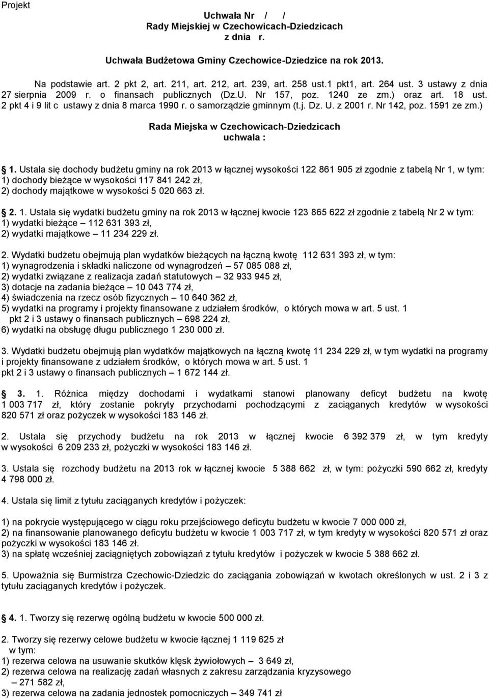 o samorządzie gminnym (t.j. Dz. U. z 2001 r. Nr 142, poz. 1591 ze zm.) Rada Miejska w Czechowicach-Dziedzicach uchwala : 1.