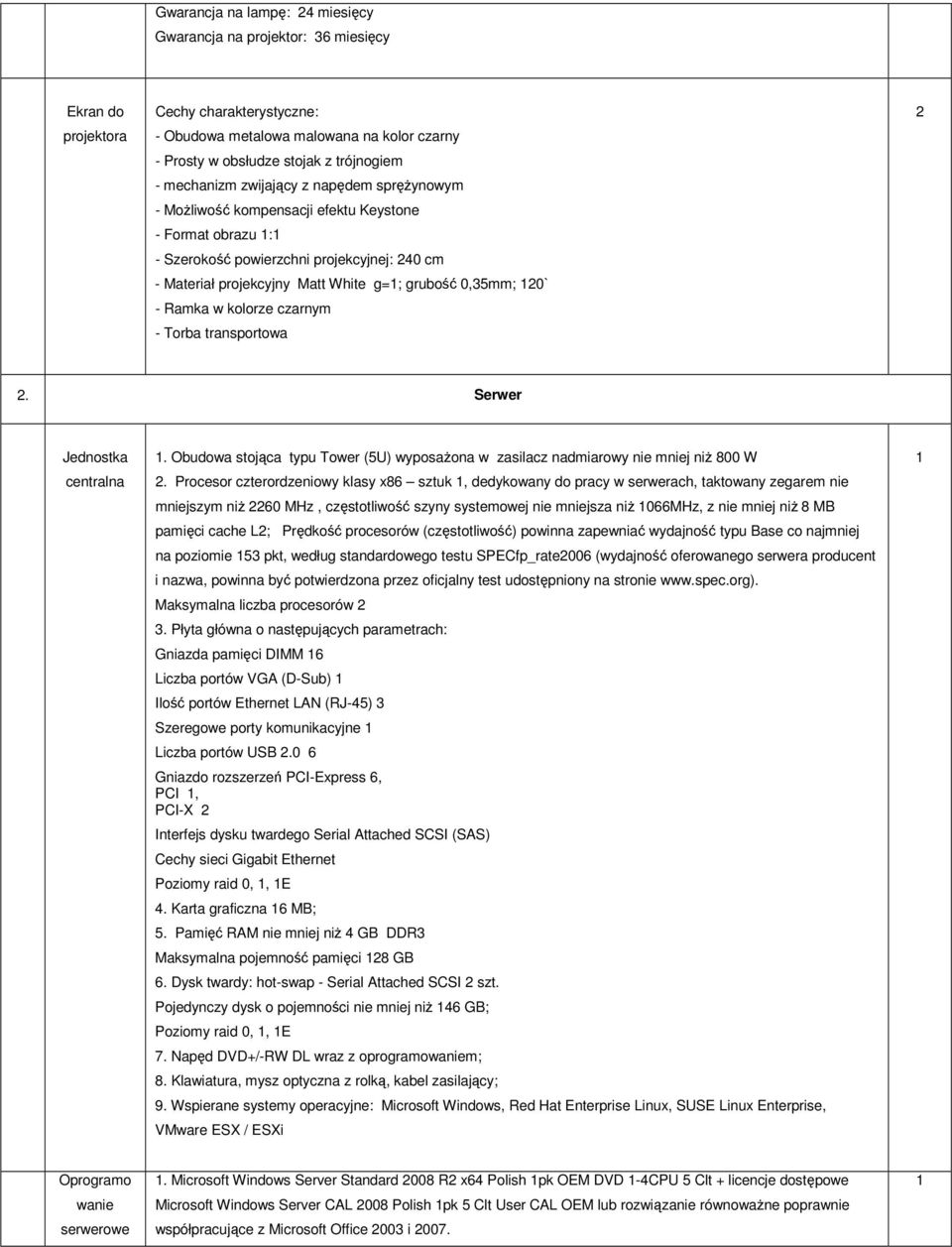 0` - Ramka w kolorze czarnym - Torba transportowa. Serwer Jednostka centralna. Obudowa stojąca typu Tower (5U) wyposaŝona w zasilacz nadmiarowy nie mniej niŝ 800 W.