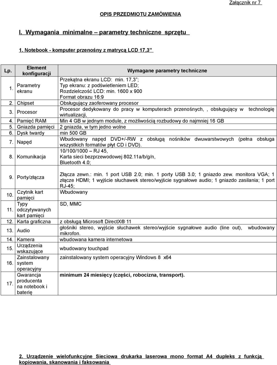 Procesor Procesor dedykowany do pracy w komputerach przenośnych,, obsługujący w technologię wirtualizacji, 4. Pamięć RAM Min 4 GB w jednym module, z możliwością rozbudowy do najmniej 16 GB 5.